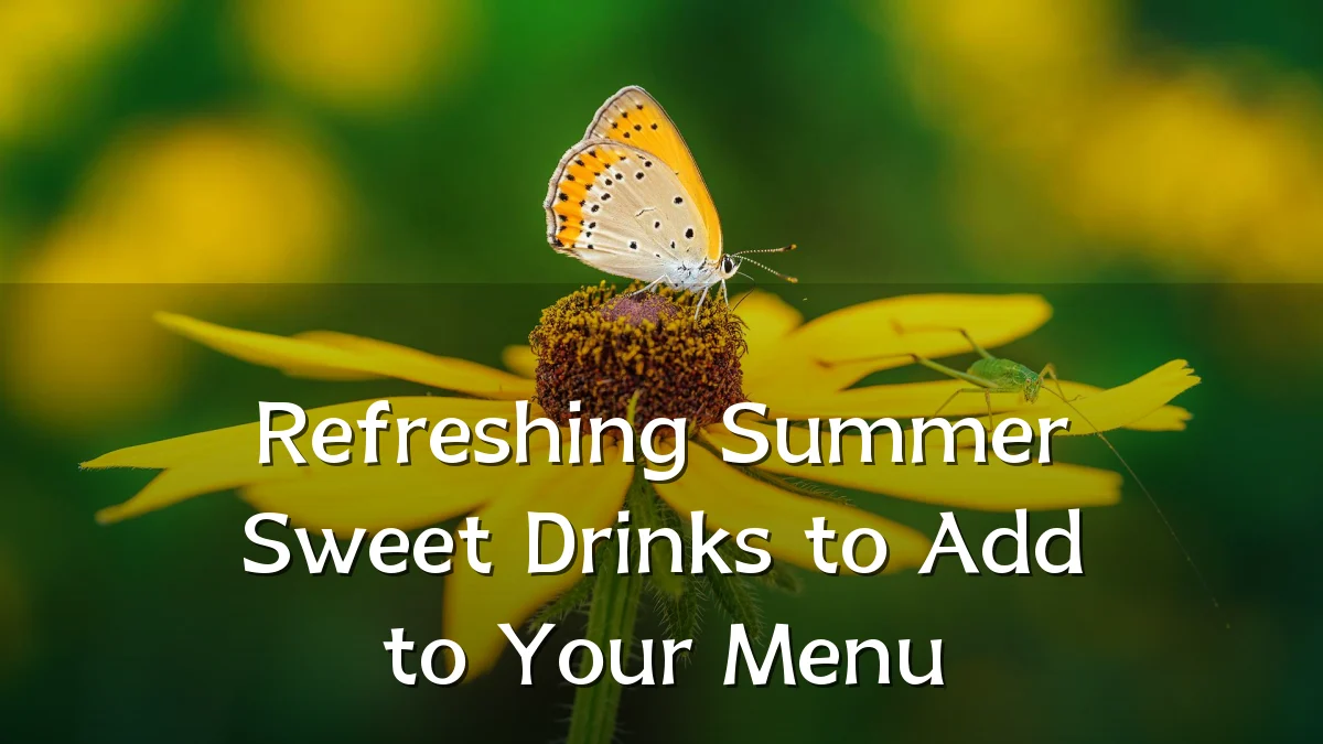 Refreshing Summer Sweet Drinks to Add to Your Menu