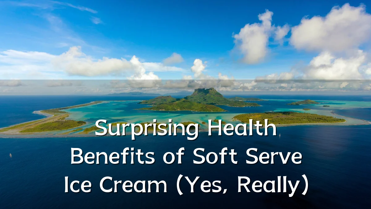Surprising Health Benefits of Soft Serve Ice Cream (Yes, Really)