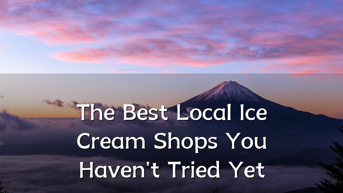 The Best Local Ice Cream Shops You Haven't Tried Yet