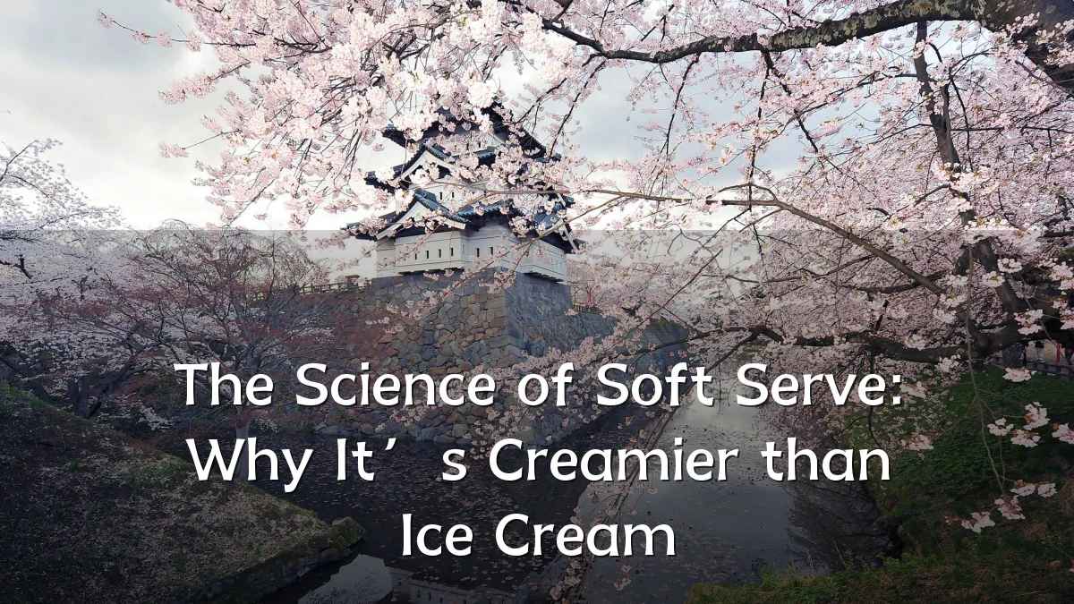 The Science of Soft Serve: Why It’s Creamier than Ice Cream