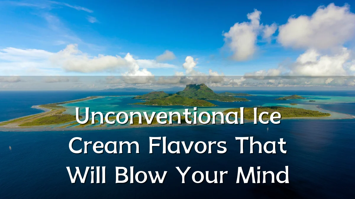 Unconventional Ice Cream Flavors That Will Blow Your Mind