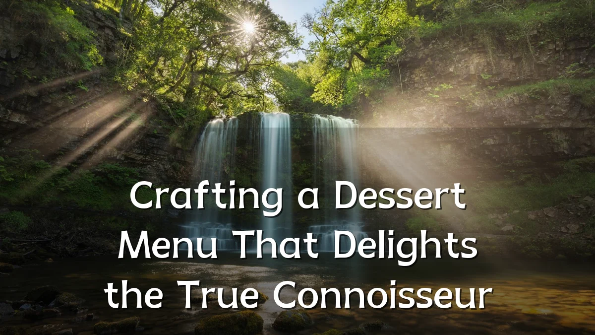 Crafting a Dessert Menu That Delights the True Connoisseur