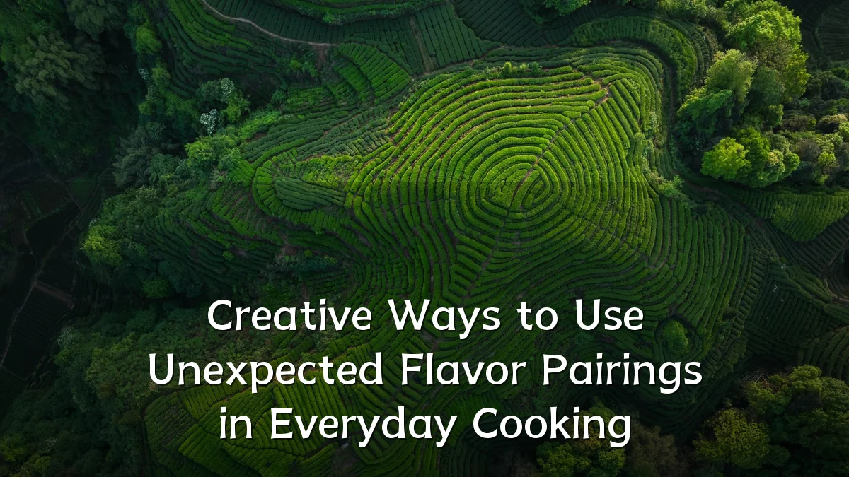 Creative Ways to Use Unexpected Flavor Pairings in Everyday Cooking
