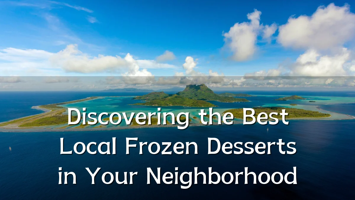 Discovering the Best Local Frozen Desserts in Your Neighborhood