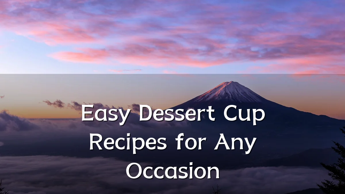 Easy Dessert Cup Recipes for Any Occasion
