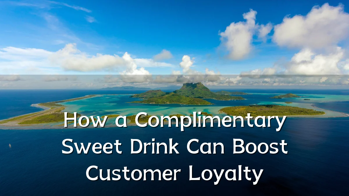 How a Complimentary Sweet Drink Can Boost Customer Loyalty