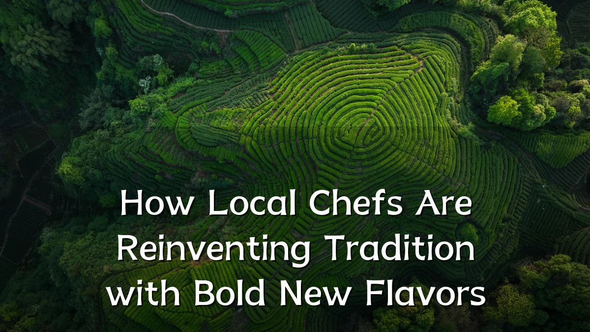 How Local Chefs Are Reinventing Tradition with Bold New Flavors