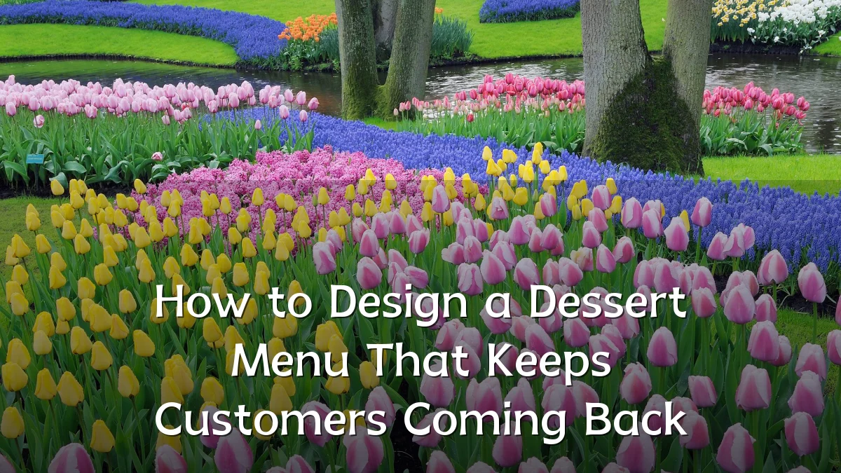How to Design a Dessert Menu That Keeps Customers Coming Back