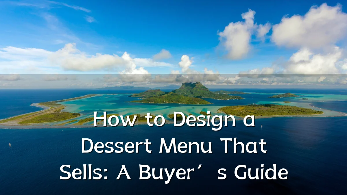 How to Design a Dessert Menu That Sells: A Buyer’s Guide