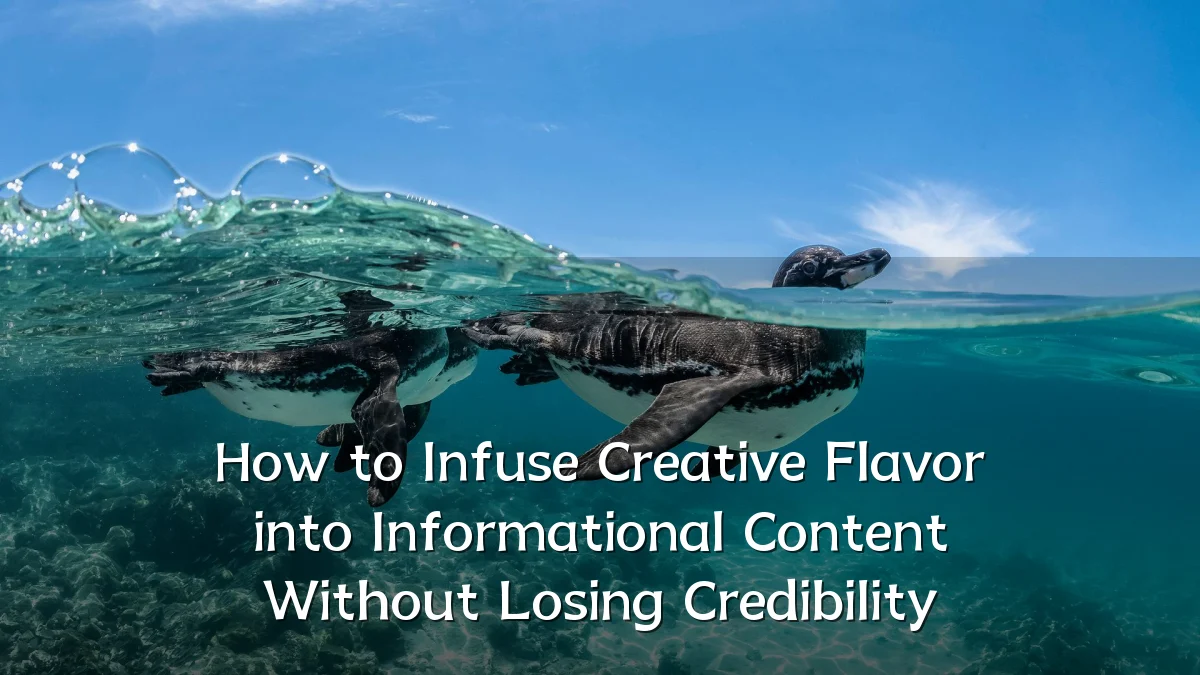 How to Infuse Creative Flavor into Informational Content Without Losing Credibility