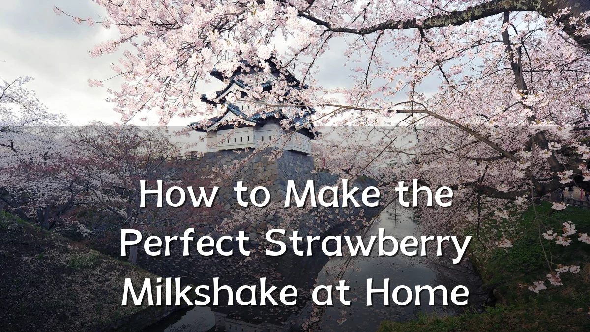 How to Make the Perfect Strawberry Milkshake at Home