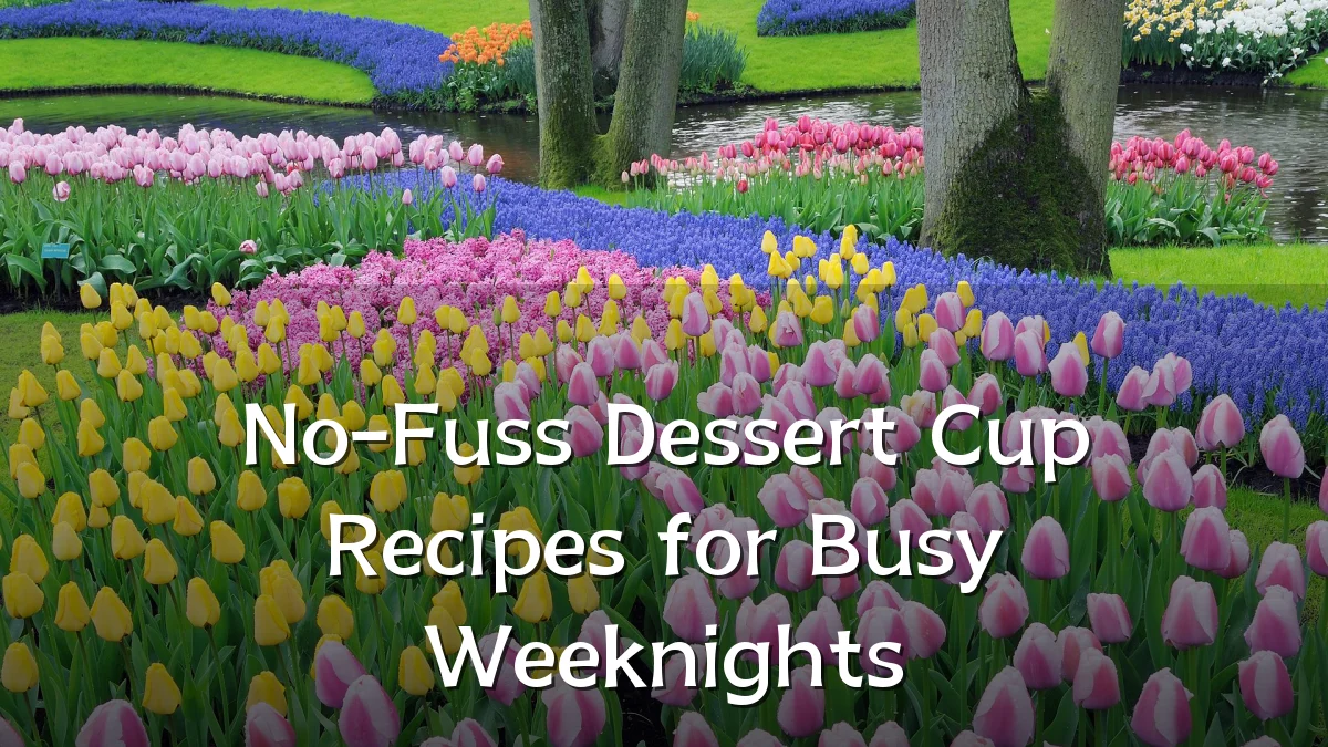 No-Fuss Dessert Cup Recipes for Busy Weeknights