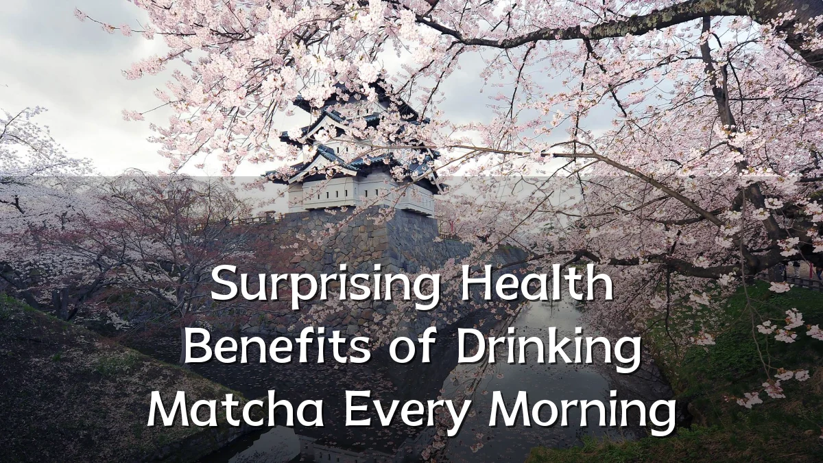 Surprising Health Benefits of Drinking Matcha Every Morning