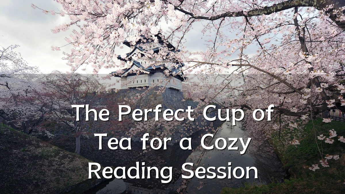 The Perfect Cup of Tea for a Cozy Reading Session