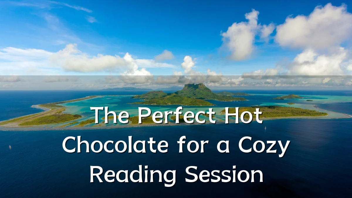 The Perfect Hot Chocolate for a Cozy Reading Session