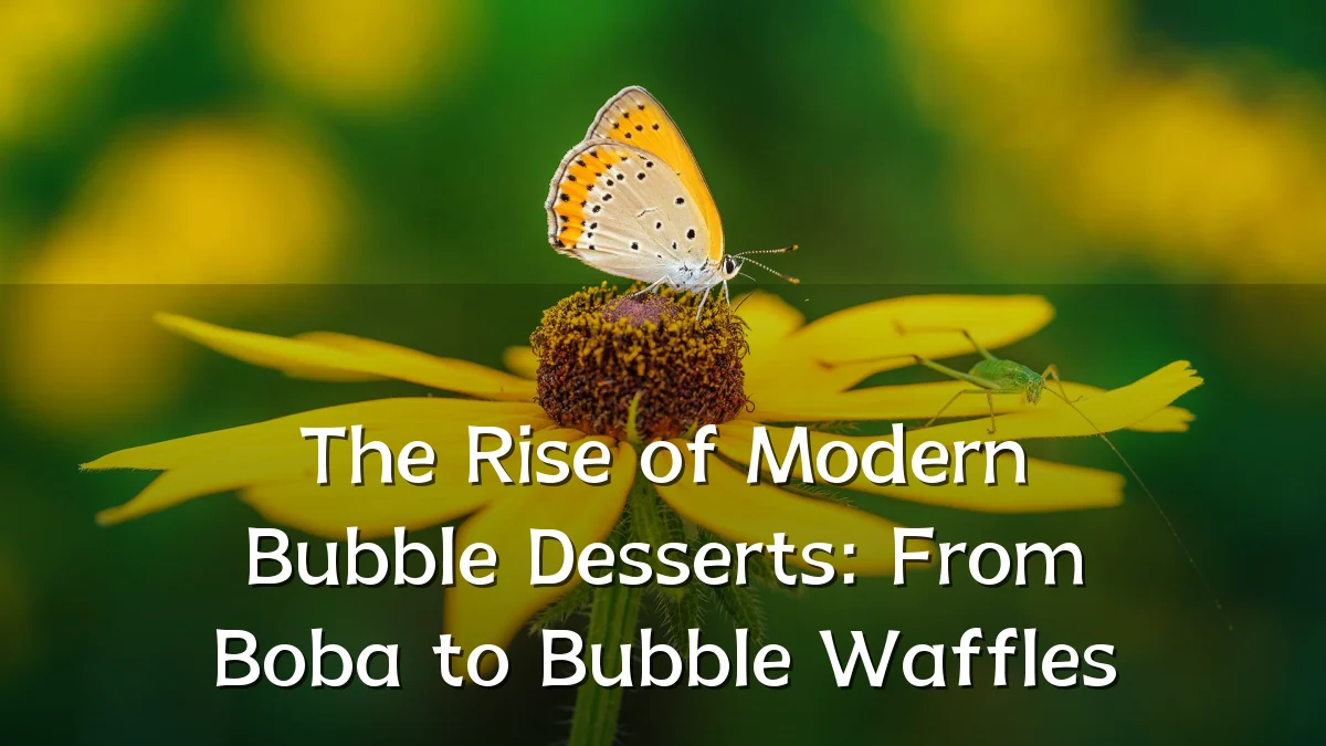 The Rise of Modern Bubble Desserts: From Boba to Bubble Waffles