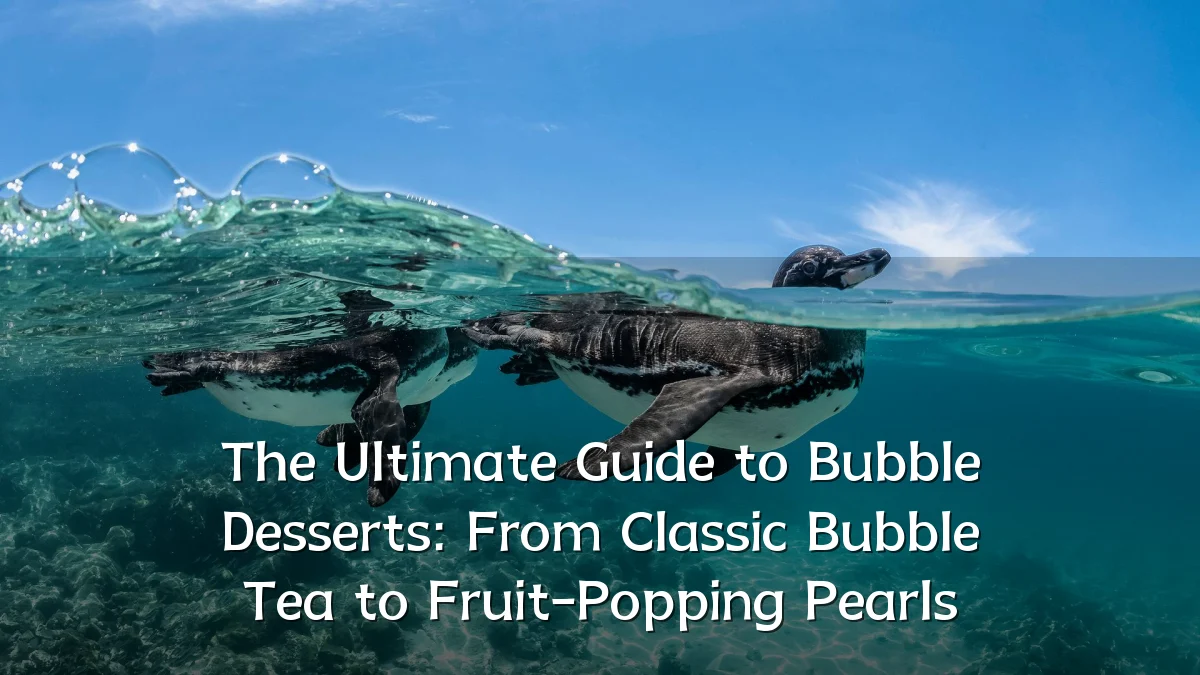The Ultimate Guide to Bubble Desserts: From Classic Bubble Tea to Fruit-Popping Pearls