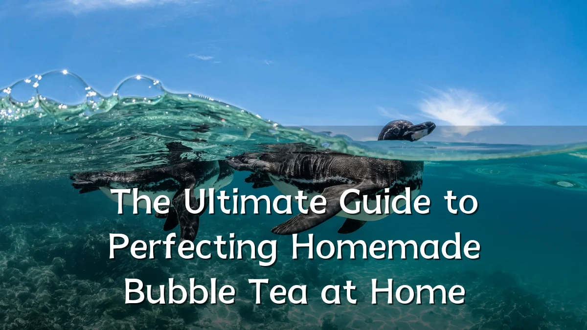 The Ultimate Guide to Perfecting Homemade Bubble Tea at Home