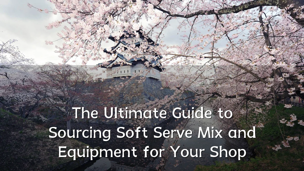 The Ultimate Guide to Sourcing Soft Serve Mix and Equipment for Your Shop