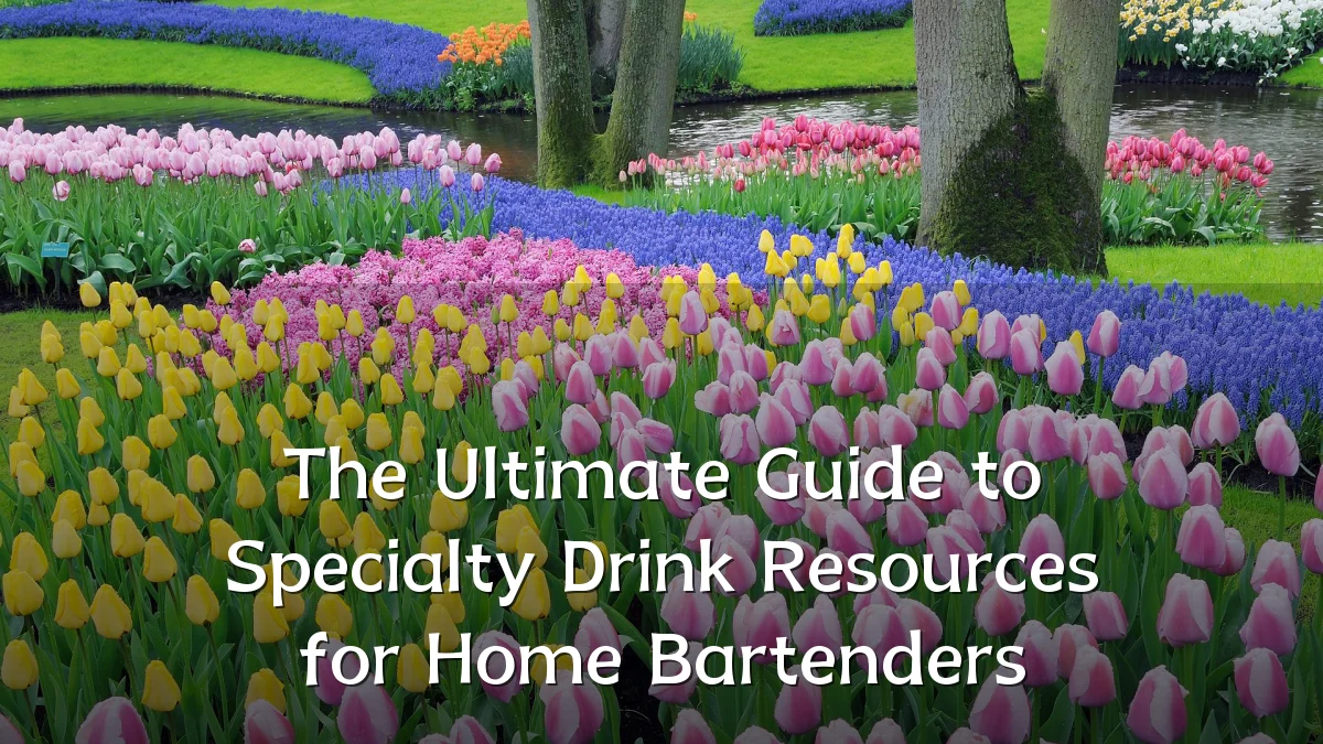 The Ultimate Guide to Specialty Drink Resources for Home Bartenders
