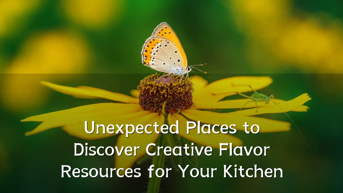Unexpected Places to Discover Creative Flavor Resources for Your Kitchen