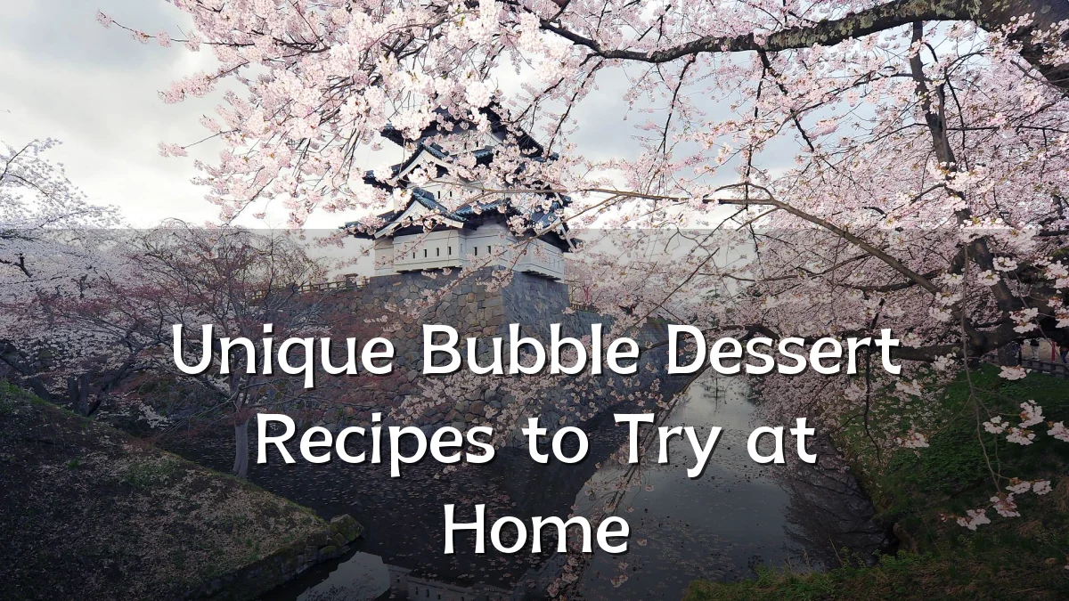 Unique Bubble Dessert Recipes to Try at Home