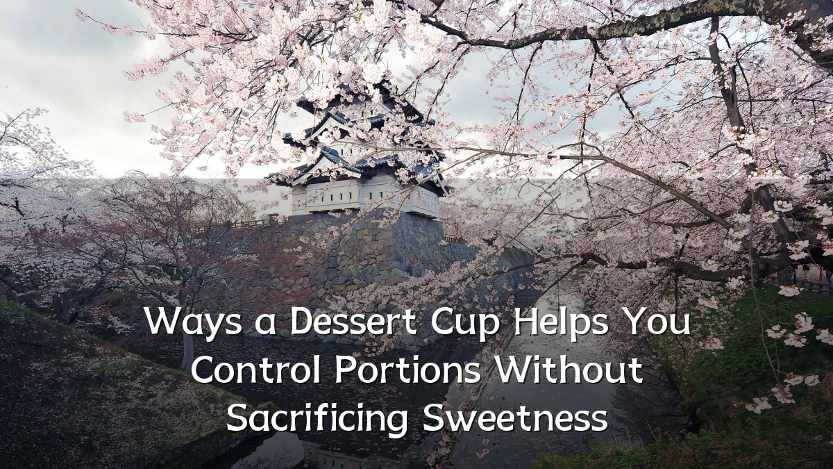 Ways a Dessert Cup Helps You Control Portions Without Sacrificing Sweetness