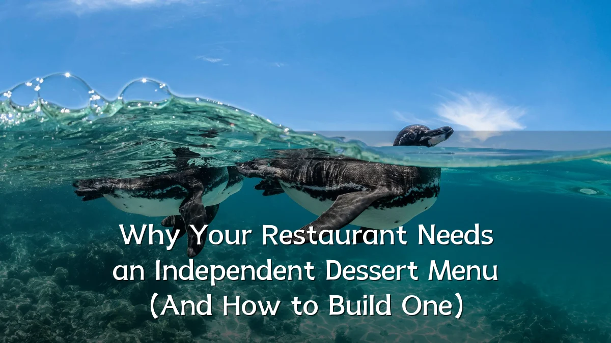 Why Your Restaurant Needs an Independent Dessert Menu (And How to Build One)